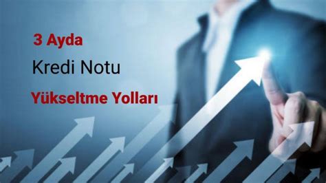 Kredi Notu Yükseltme Yolları Nelerdir?