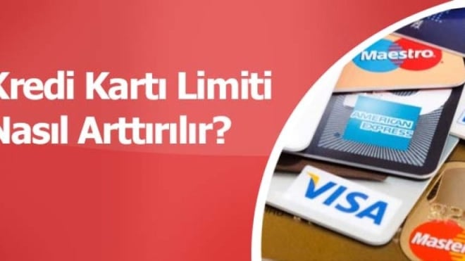 Kredi Kartı Limiti Nasıl Belirlenir ve Arttırılır?